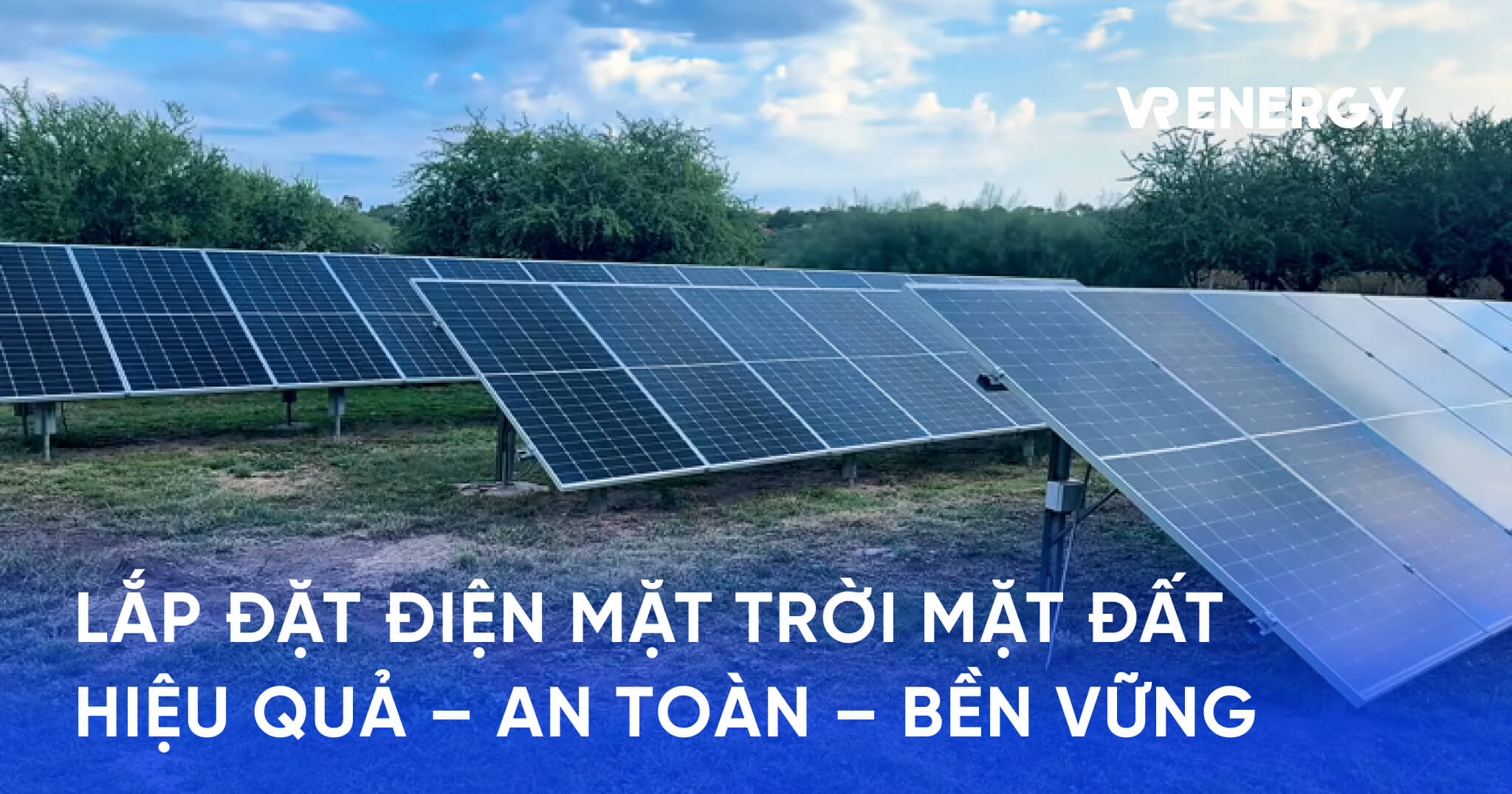 LẮP ĐẶT ĐIỆN MẶT TRỜI MẶT ĐẤT HIỆU QUẢ – AN TOÀN – BỀN VỮNG